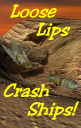 Loose Lips Crash Ships